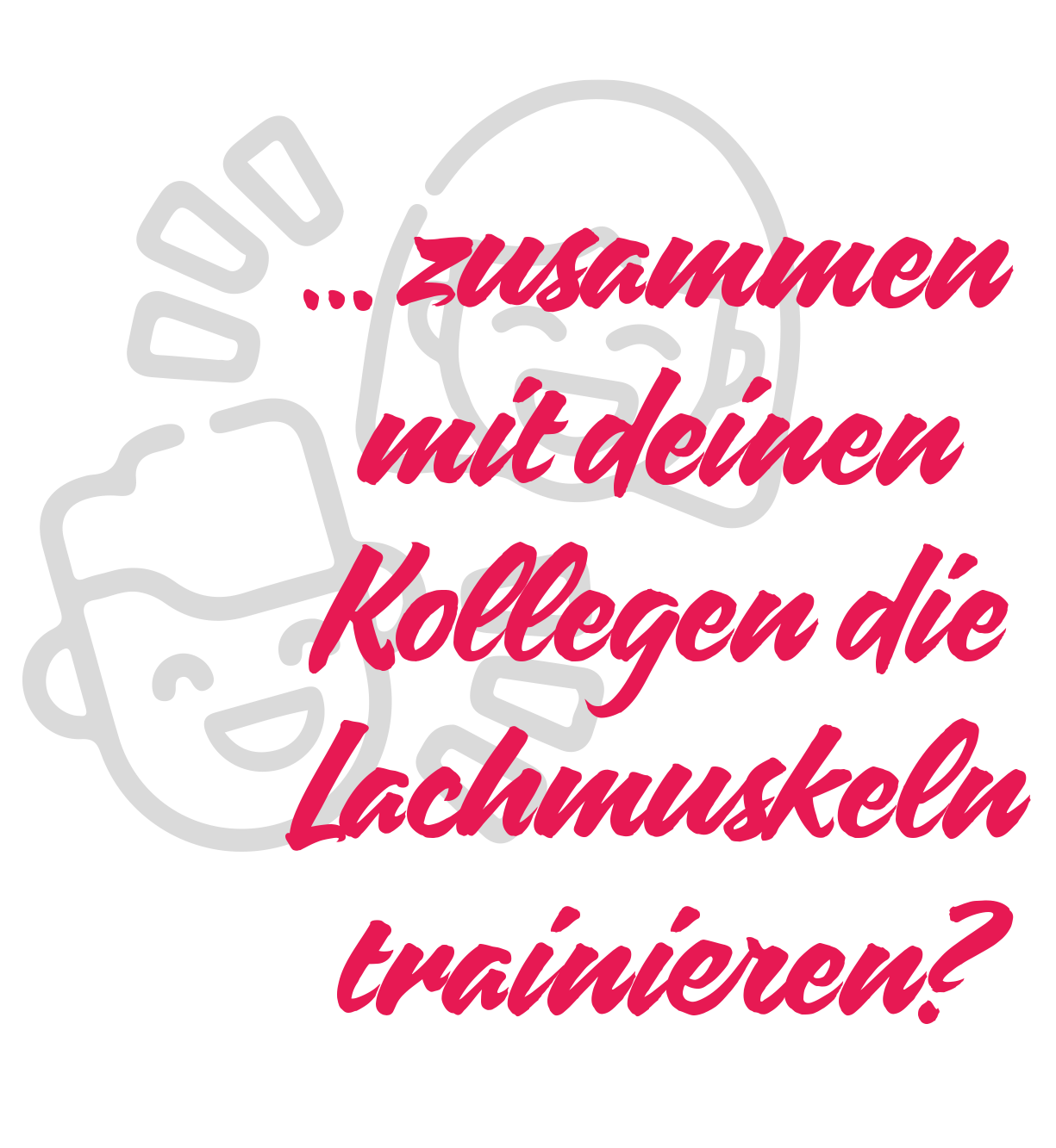 Wir lachen gerne mit unseren Kollegen